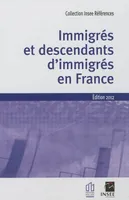 Immigrés et descendants d'immigrés en France. Édition 2012