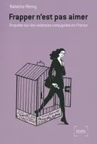 Frapper n'est pas aimer, Enquête sur les violences conjugales en France