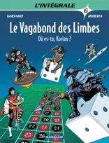 6, Le vagabond des limbes / Où es-tu, Korian ? / l'intégrale