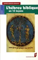L'Hébreu biblique en 15 leçons, grammaire fondamentale, exercices corrigés, textes bibliques commentés, lexique hébreu-français