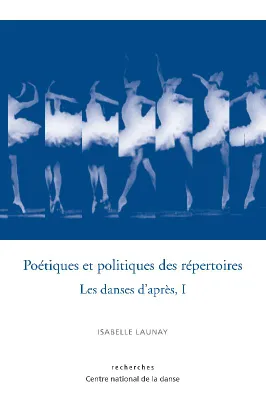 Les danses d'après, 1, Poetiques Et Politiques Des Repertoires - Les Danses D'Apres, Vol 1