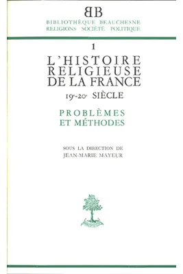 BB n°1 - L'histoire religieuse de la France XIX-XXe siècle - Problèmes et méthodes