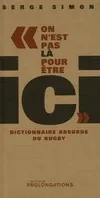 On n'est pas là pour être ici: Dictionnaire absurde du rugby, dictionnaire absurde du rugby