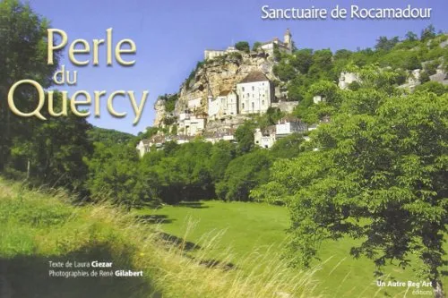 Livres Histoire et Géographie Géographie Perle du Quercy Sanctuaire de Rocamadour, sanctuaire de Rocamadour Laura Ciezar