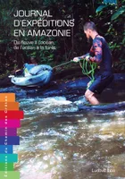 Journal d'expéditions en Amazonie: De l'océan à la forêt, de la forêt à l'océan