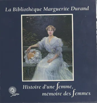 La Bibliothèque Marguerite Durand, histoire d'une femme, mémoire des femmes
