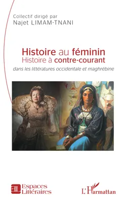 Histoire au féminin, Histoire à contre-courant <i>dans les littératures occidentale et maghrébine</i>