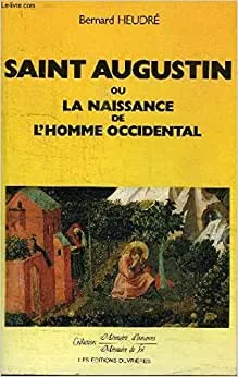 Saint-Augustin ou la naissance de l'homme occidental