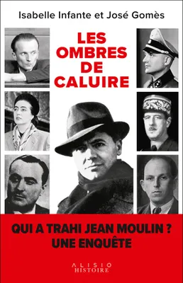 Les ombres de Caluire, Qui a trahi Jean Moulin ? Une enquête