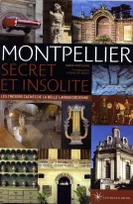 Montpellier secret & insolite, les trésors cachés de la belle languedocienne