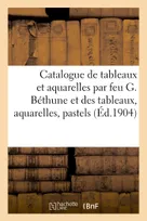Catalogue de tableaux et aquarelles par feu G. Béthune et des tableaux, aquarelles, pastels, de son atelier