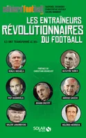 Les entraîneurs révolutionnaires du football - Ils ont transformé le jeu