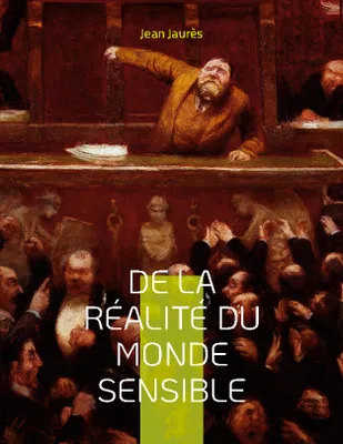 De la réalité du monde sensible, la thèse de doctorat de Jean Jaurès (version originale de 1891)