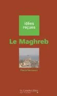 Le Maghreb, idées reçues sur le Maghreb