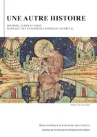 Une autre histoire, Histoire, temps et passé dans les Vies et Passions latines (IVe-XIe siècle)