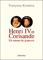Henri IV et Corisande - un amour de jeunesse, un amour de jeunesse