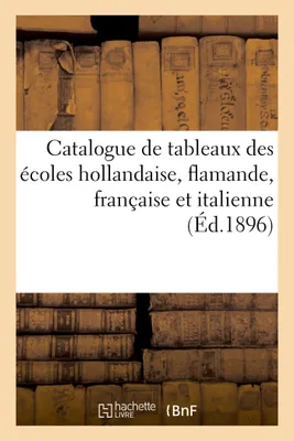 Catalogue de tableaux anciens et modernes des écoles hollandaise, flamande, française et italienne, aquarelles, pastels et dessins