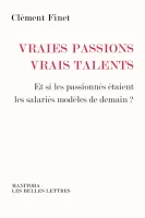 Vraies passions, vrais talents, Et si les passionnés étaient les salariés modèles de demain ?