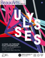 Ulysses, un itinéraire d'art contemporain / janvier à décembre 2013, un projet conçu par le Fonds régional d'art contemporain FRAC Provence-Alpes-Côte d'Azur