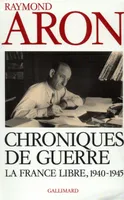 Chroniques de guerre, La France libre (1940-1945)