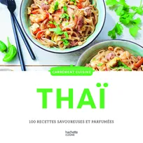 Cuisine Thaï, 100 recettes savoureuses et parfumées