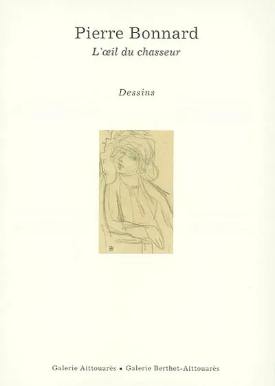 Pierre Bonnard, l'oeil du chasseur Antoine Terrasse, Guy Goffette, Galerie Aittouares, Galerie Berthet-Aïttouarès
