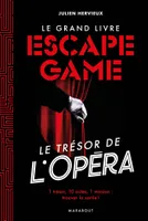 Le grand livre escape game / le trésor de l'opéra : 1 trésor, 10 actes, 1 mission, trouver la sortie