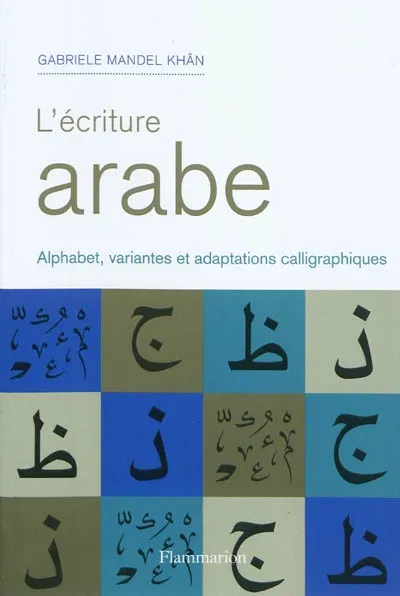 Livres Arts Beaux-Arts Histoire de l'art L'Écriture arabe, Alphabet, variantes et adaptations calligraphiques Gabriele Mandel Khân
