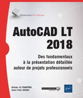 AutoCAD LT 2018 - Des fondamentaux à la présentation détaillée autour de projets professionnels