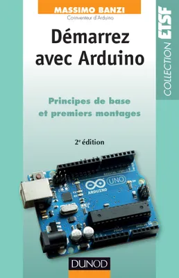 Démarrez avec Arduino - 2e édition, Principes de base et premiers montages