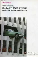 Ordre et désordre - fragments d'architecture contemporaine à Bordeaux, fragments d'architecture contemporaine à Bordeaux