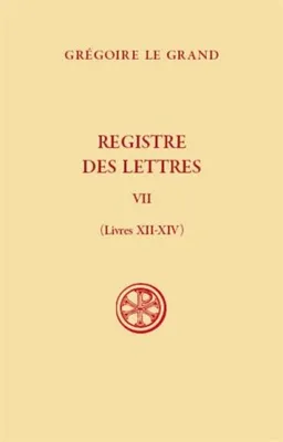 Registre des lettres / Grégoire le Grand., 7, Registre des lettres, Livres xii-xiv