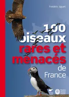 100 oiseaux rares et menacés de France, identification, distribution, menaces