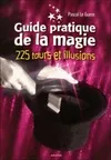 Guide pratique de la magie - 225 tours de magie, 225 tours de magie
