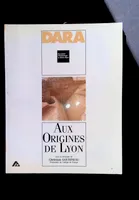 DARA Aux origines de Lyon, [actes d'un séminaire tenu le 24 janvier 1987 au Musée de la civilisation gallo-romaine de Lyon]