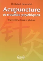 Acupuncture et troubles psychiques, dépression, stress et phobies