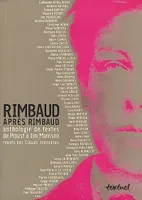 Rimbaud après Rimbaud / anthologie de textes de Proust à Jim Morrison, anthologie de textes de Proust à Jim Morrison