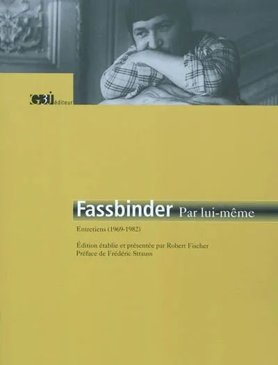 Fassbinder par lui-même - Entretiens (1969-1982), entretiens, 1969-1982 Rainer Werner Fassbinder