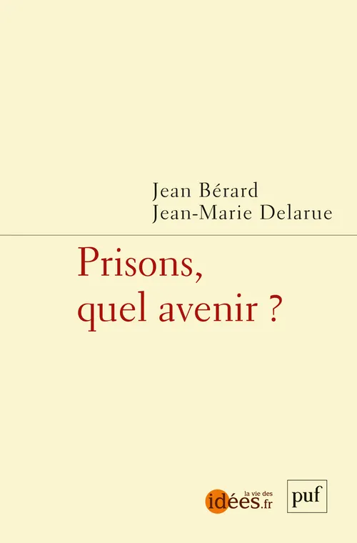 Livres Sciences Humaines et Sociales Actualités Prisons, quel avenir ? Jean-Marie Delarue, Jean Bérard