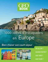 1000 idées d'escapades en Europe - Nouvelle Edition, Bien choisir son court séjour