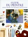 Guide du peintre, dessin, perspective, aquarelle, pastel, huile