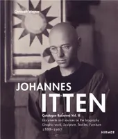 Johannes Itten. Catalogue RaisonnEVol. III.: Documents and Sources on the Biography. Graphic Work, S