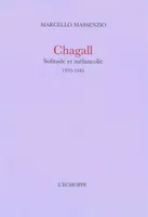 Chagall.Solitude et Melancolie, 1933-1945