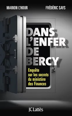 Dans l'enfer de Bercy, Enquête sur les secrets du ministère des Finances