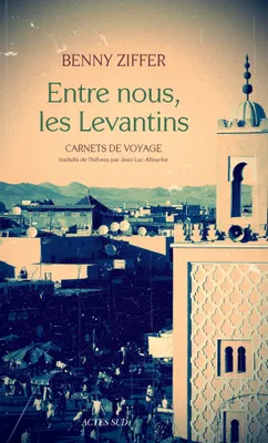 Entre nous, les Levantins, Carnets de voyage