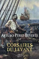 Les aventures du capitaine Alatriste., Corsaires du Levant, Les Aventures du Capitaine Alatriste, t. 6