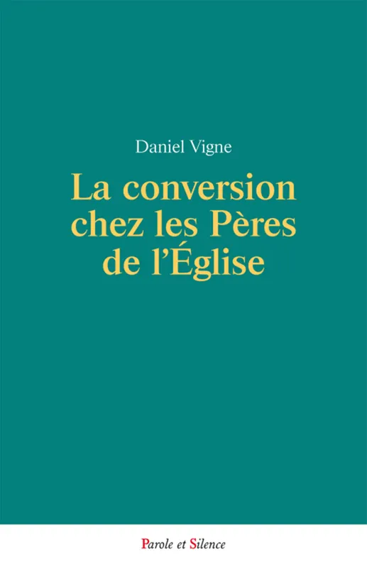 La conversion chez les peres de l'eglise Daniel Vigne
