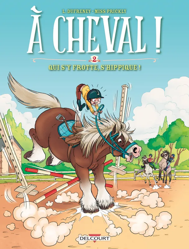 Jeux et Jouets Livres Livres pour les  9-12 ans BD - Manga 2, À cheval ! T02, Qui s'y frotte s'hippique ! Miss Prickly