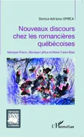 Nouveaux discours chez les romancières québécoises, Monique Proulx, Monique LaRue et Marie-Claire Blais
