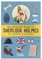 Les incroyables énigmes de Sherlock Holmes - 80 enquêtes à élucider